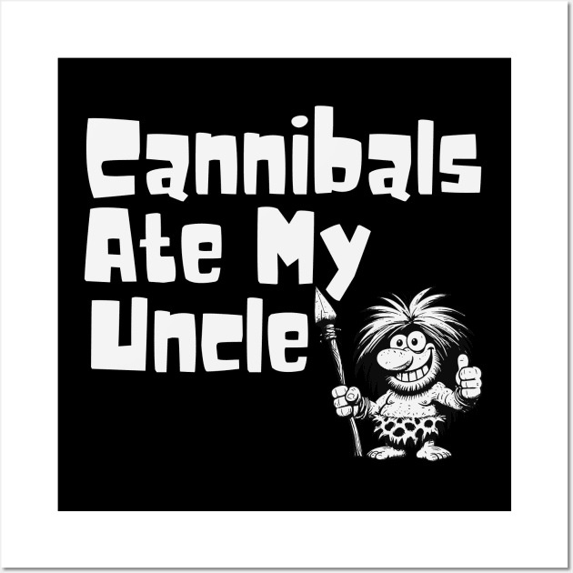 Cannibals Ate My Uncle Wall Art by Etopix